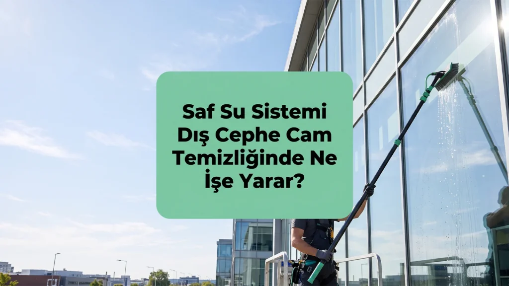 Saf Su Sistemi Dış Cephe Cam Temizliğinde Ne İşe Yarar?